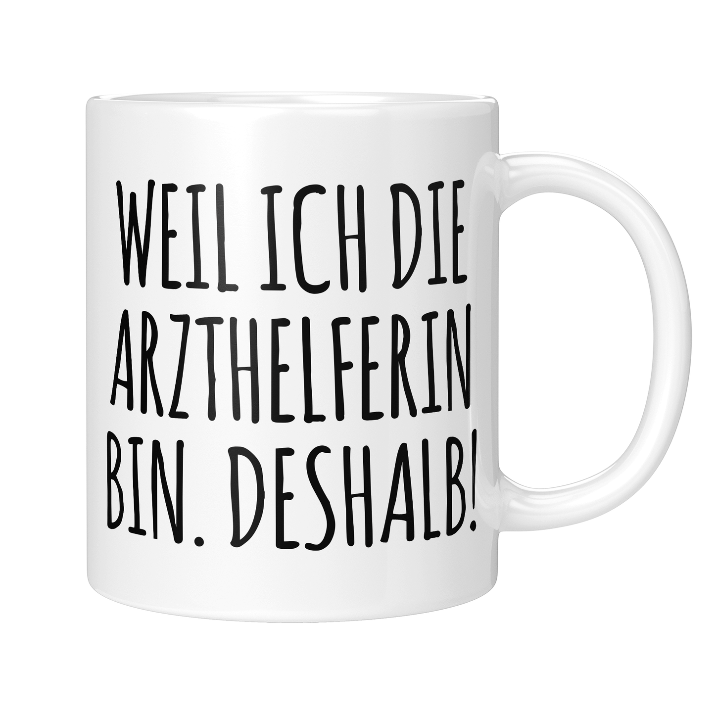 Arzthelferin Tasse - Weil ich die Arzthelferin bin. Deshalb! (MFA, Medizinische Fachangestellte, Geschenk)
