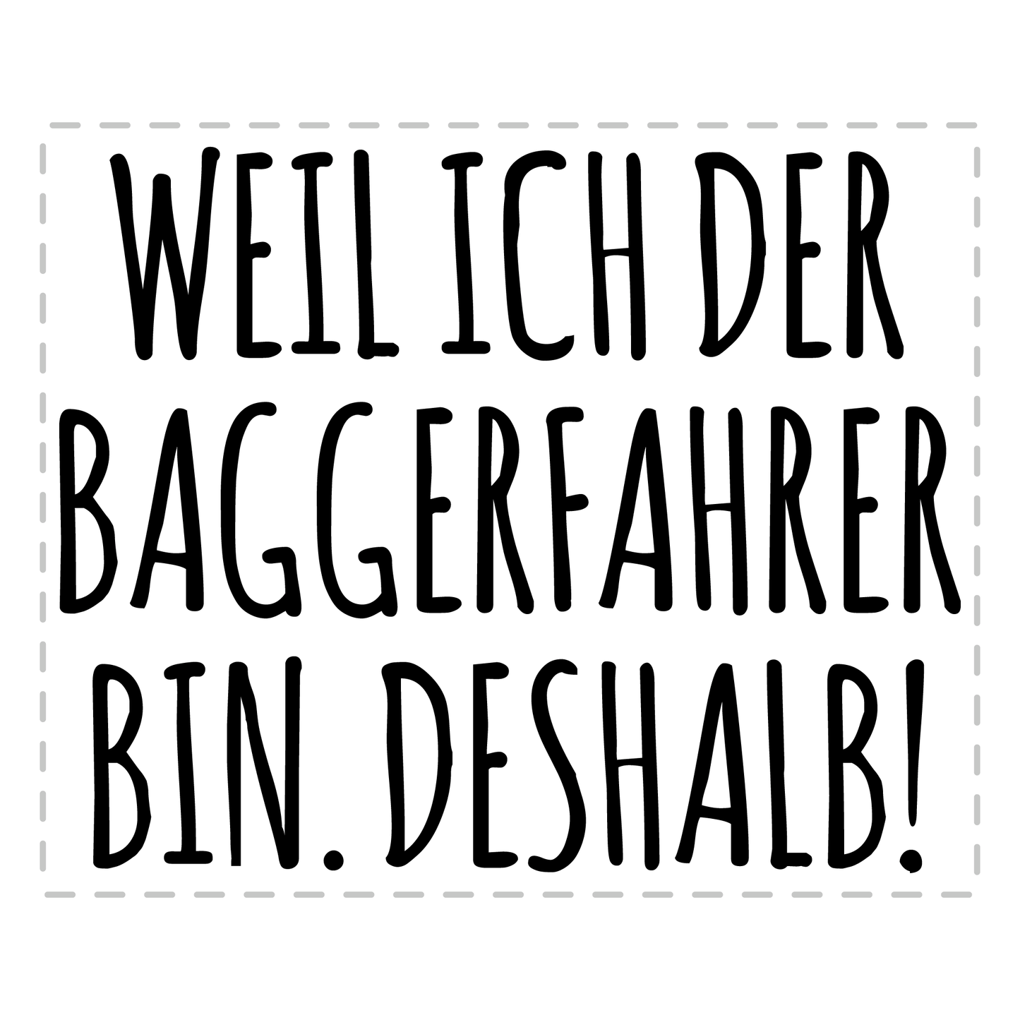 Baggerfahrer Tasse - Weil ich der Baggerfahrer bin - Deshalb! (Bagger, Geschenk)