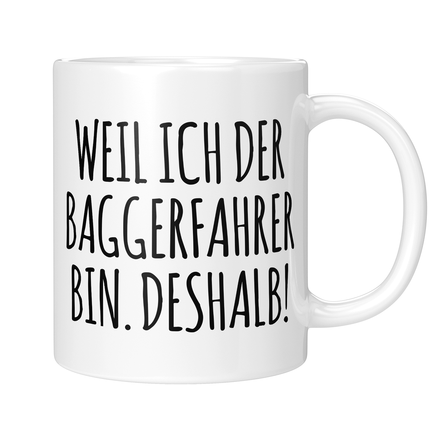 Baggerfahrer Tasse - Weil ich der Baggerfahrer bin - Deshalb! (Bagger, Geschenk)