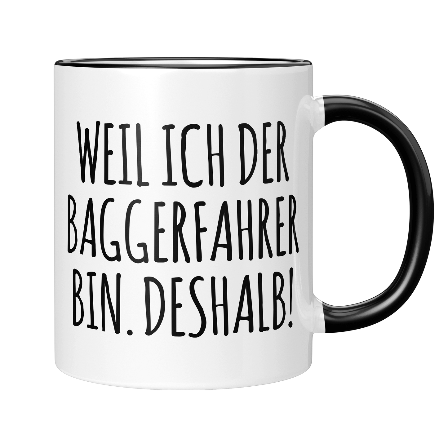 Baggerfahrer Tasse - Weil ich der Baggerfahrer bin - Deshalb! (Bagger, Geschenk)