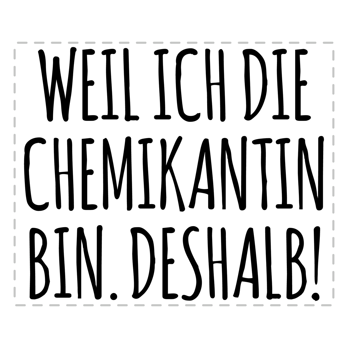 Chemikant Tasse - Weil ich die Chemikantin bin. Deshalb! (Geschenk)