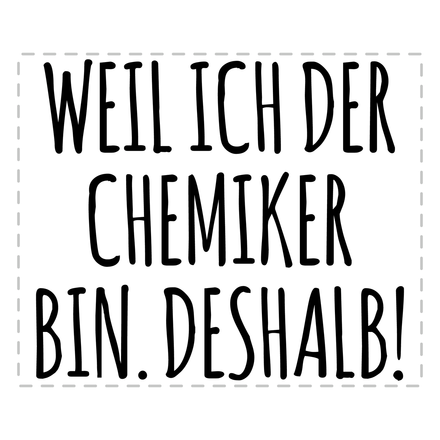 Chemiker Tasse - Weil ich der Chemiker bin. Deshalb! (Chemie, Chemikerin, Geschenk)