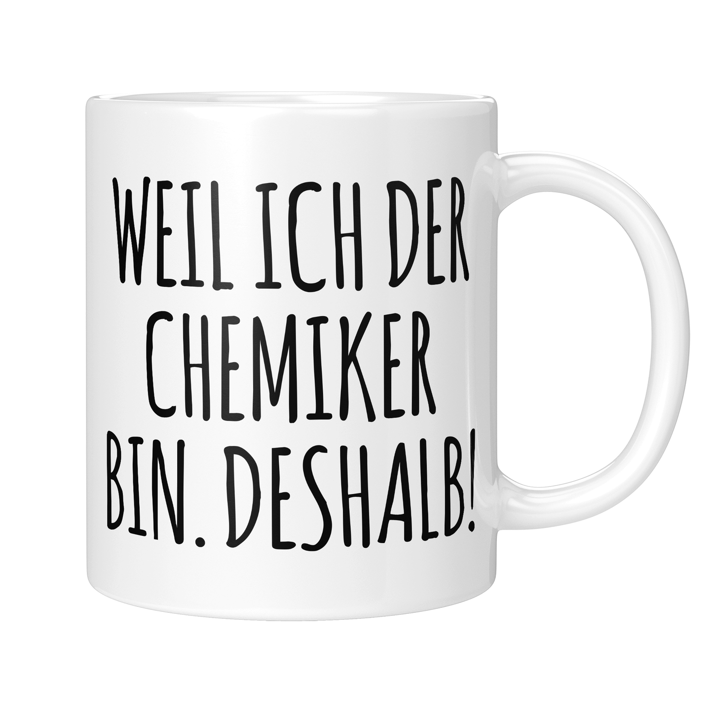 Chemiker Tasse - Weil ich der Chemiker bin. Deshalb! (Chemie, Chemikerin, Geschenk)