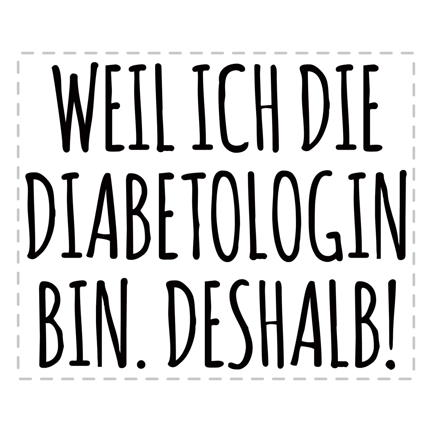 Diabetologe Tasse - Weil ich die Diabetologin bin. Deshalb! (Diabetologie, Geschenk)