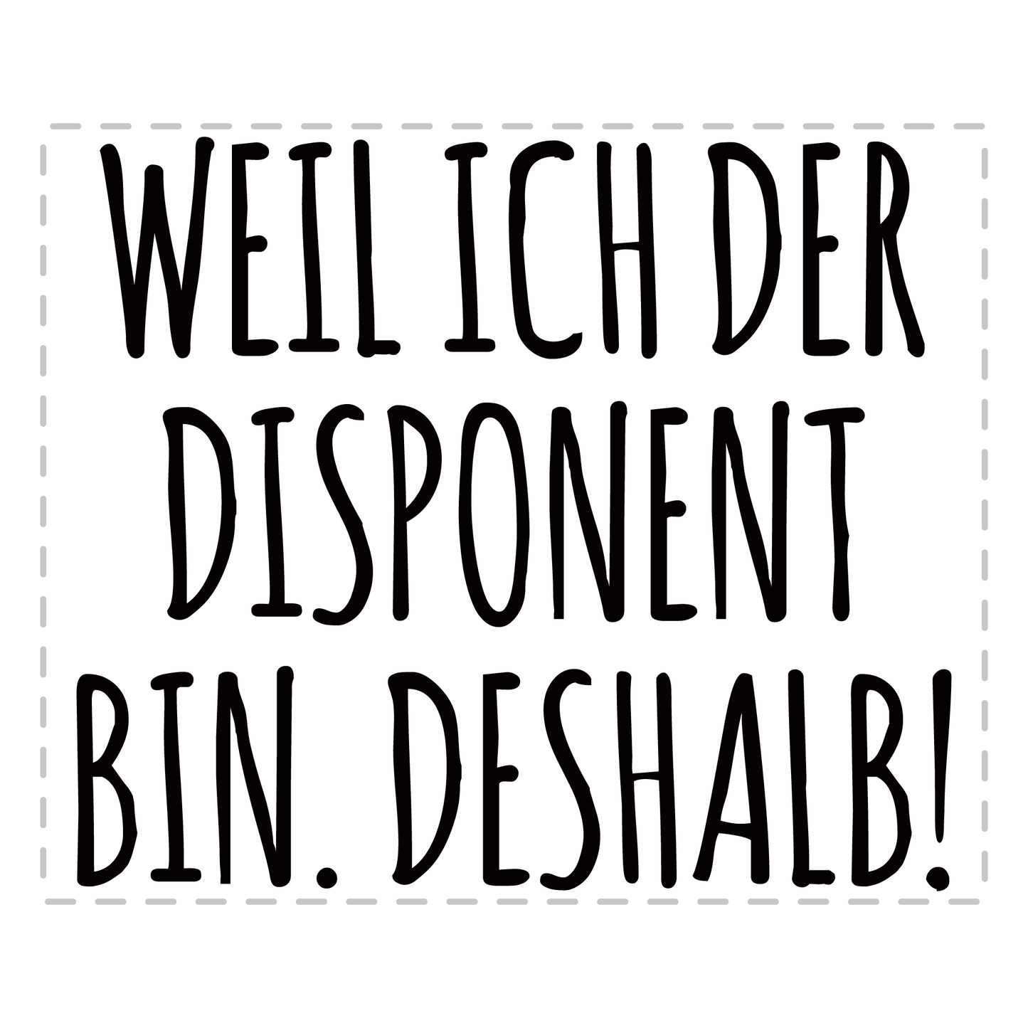 Disponent Tasse - Weil ich der Disponent bin. Deshalb! (Disponentin, Disposition, Geschenk)