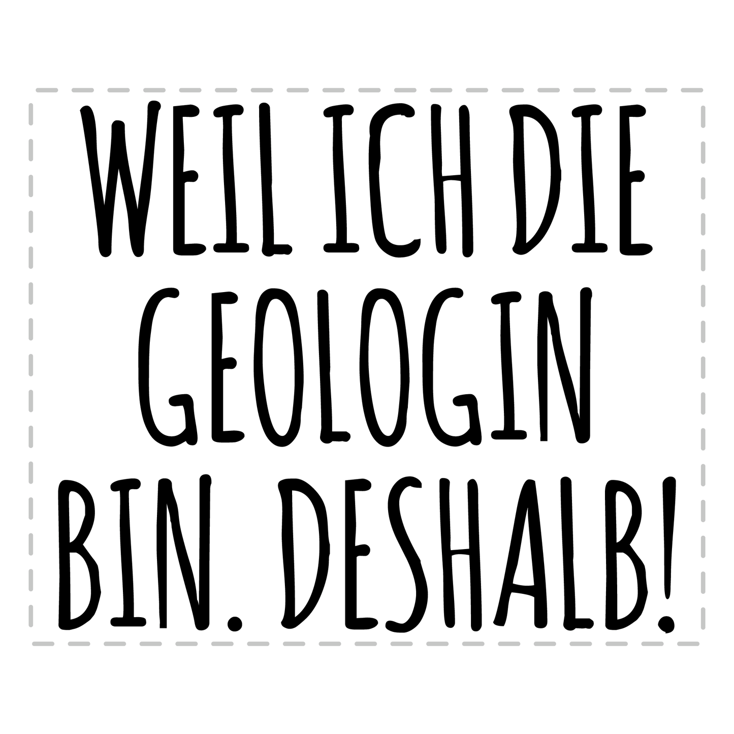 Geologie Tasse - Weil ich die Geologin bin. Deshalb! (Geologe, Geschenk)