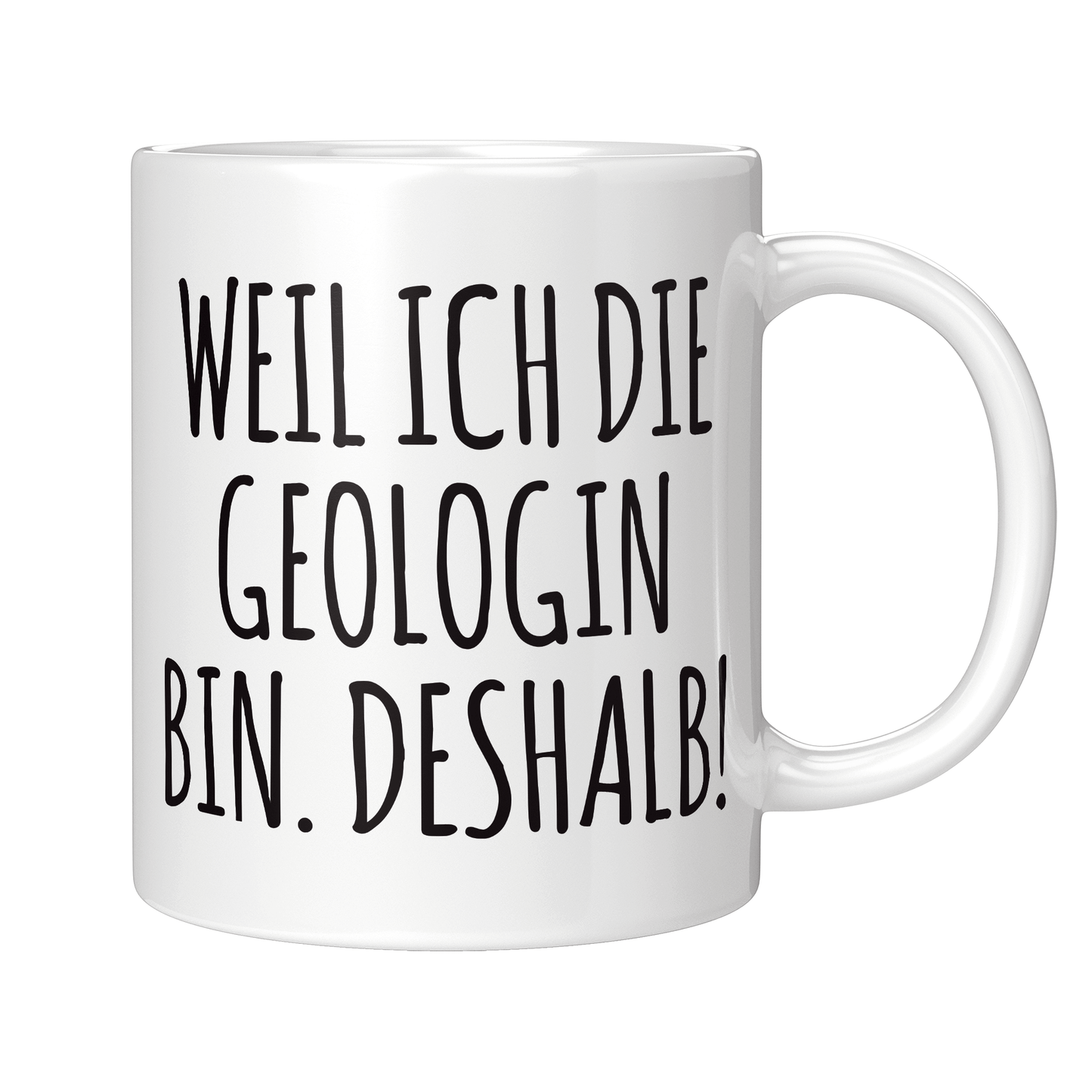 Geologie Tasse - Weil ich die Geologin bin. Deshalb! (Geologe, Geschenk)