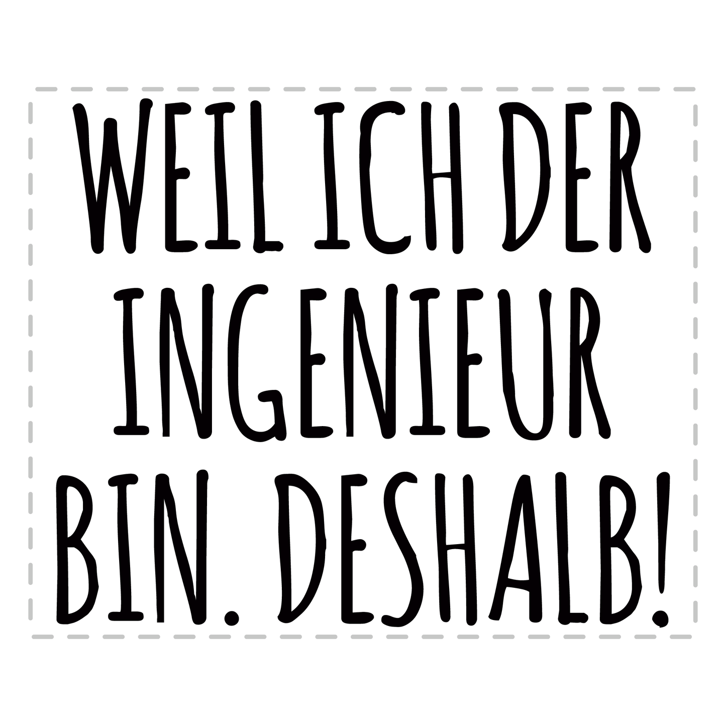 Ingenieur Tasse - Weil ich der Ingenieur bin. Deshalb! (Ingenieurin, Geschenk)