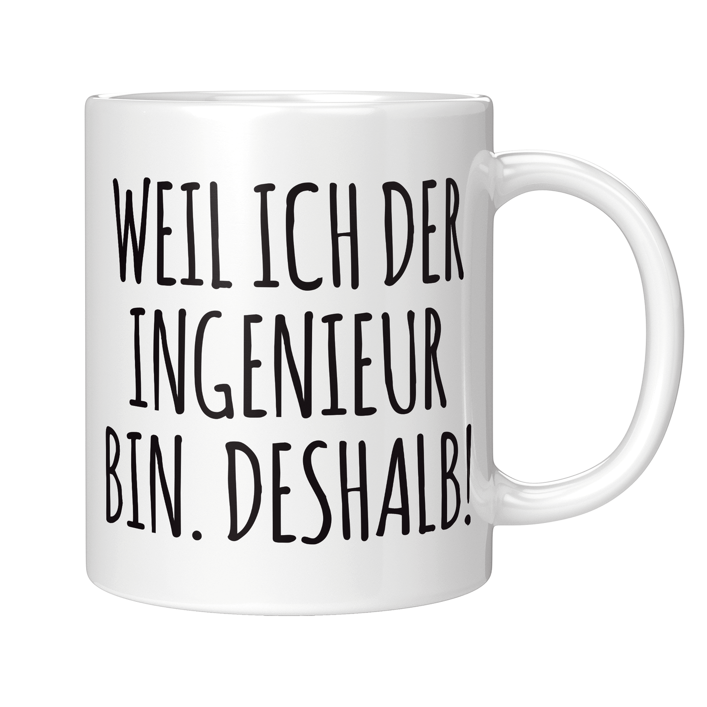 Ingenieur Tasse - Weil ich der Ingenieur bin. Deshalb! (Ingenieurin, Geschenk)