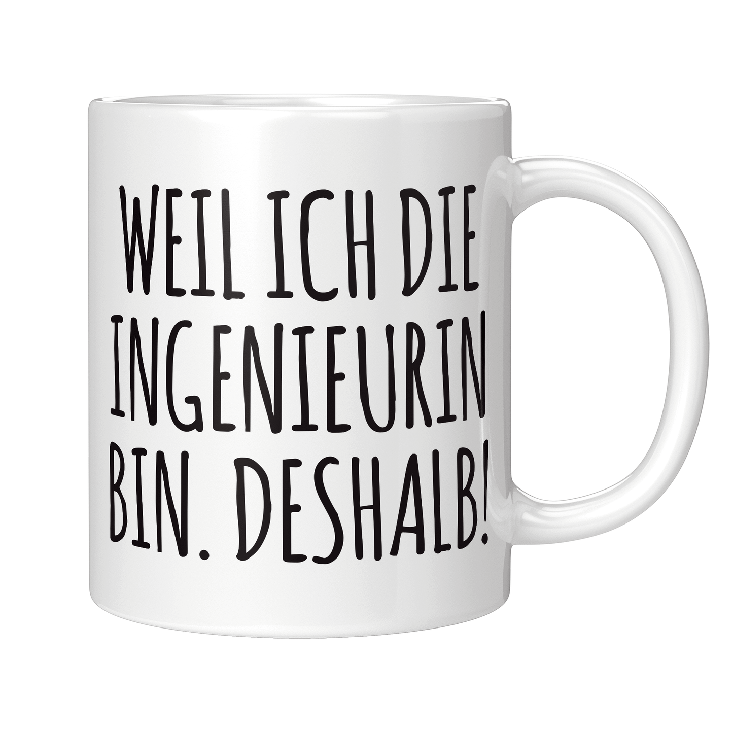Ingenieur Tasse - Weil ich die Ingenieurin bin. Deshalb! (Geschenk)