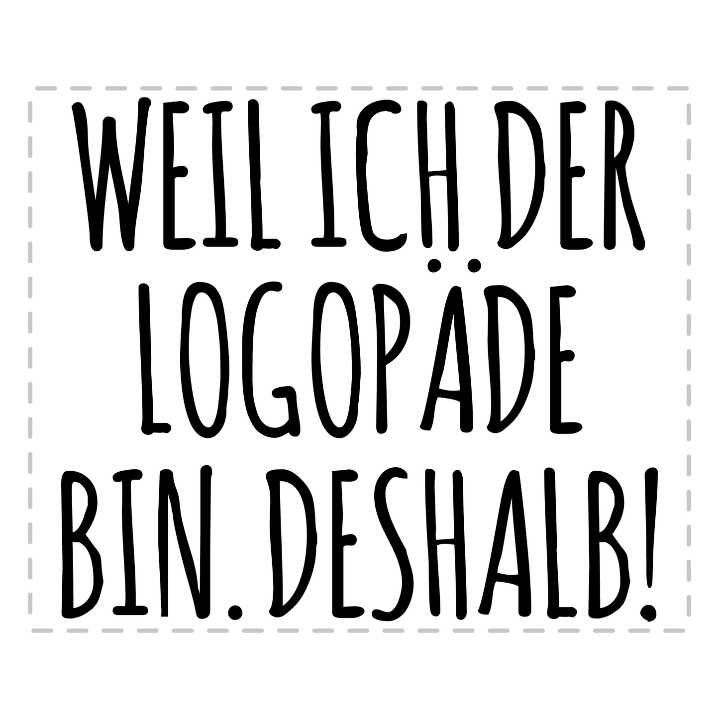 Logopädie Tasse - Weil ich der Logopäde bin. Deshalb! (Logopädin, Geschenk)