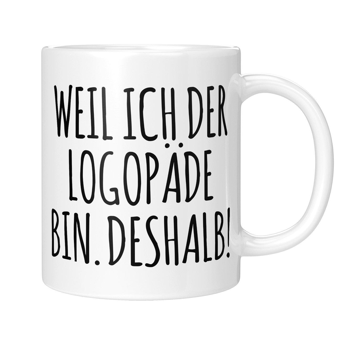 Logopädie Tasse - Weil ich der Logopäde bin. Deshalb! (Logopädin, Geschenk)