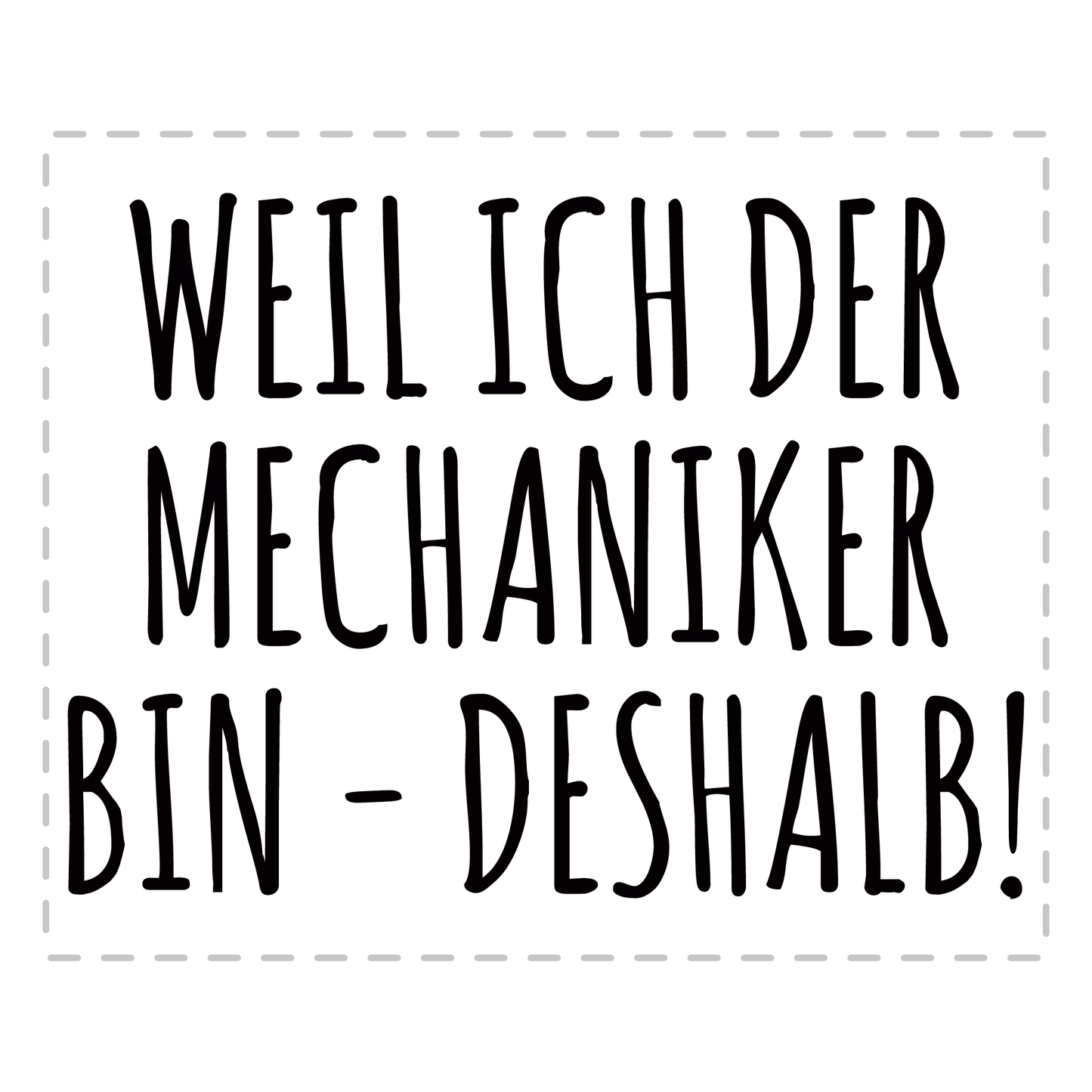 Mechaniker Tasse - Weil ich der Mechaniker bin - Deshalb! (KFZ-Mechaniker, Geschenk)