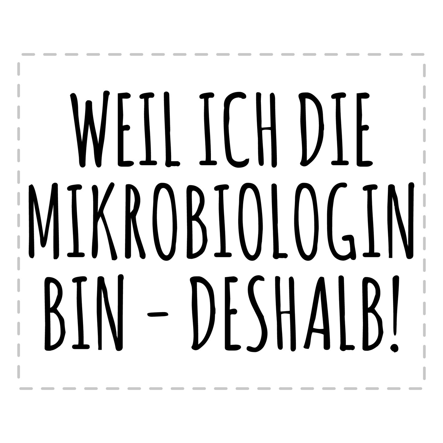 Mikrobiologie Tasse Weil ich die Mikrobiologin bin