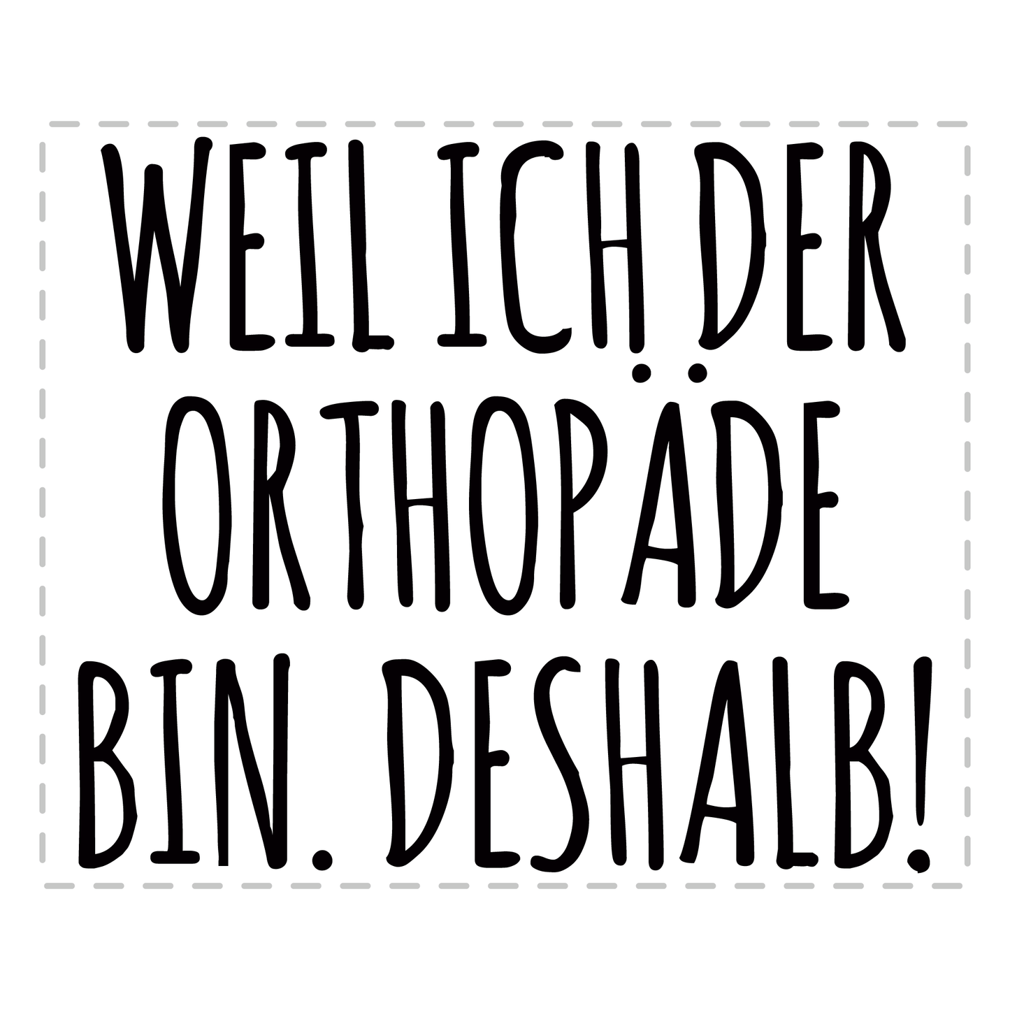 Orthopäde Tasse - Weil ich der Orthopäde bin. Deshalb! (Orthopädin, Orthopädie, Geschenk)