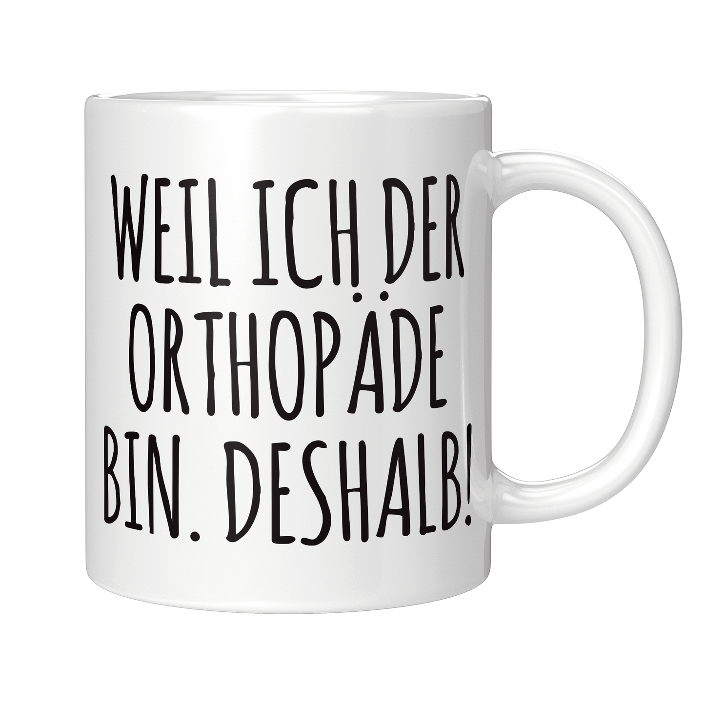 Orthopäde Tasse - Weil ich der Orthopäde bin. Deshalb! (Orthopädin, Orthopädie, Geschenk)