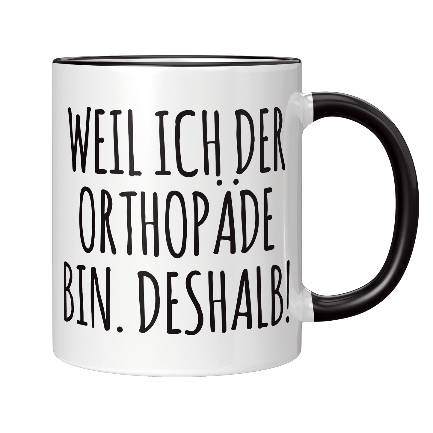 Orthopäde Tasse - Weil ich der Orthopäde bin. Deshalb! (Orthopädin, Orthopädie, Geschenk)
