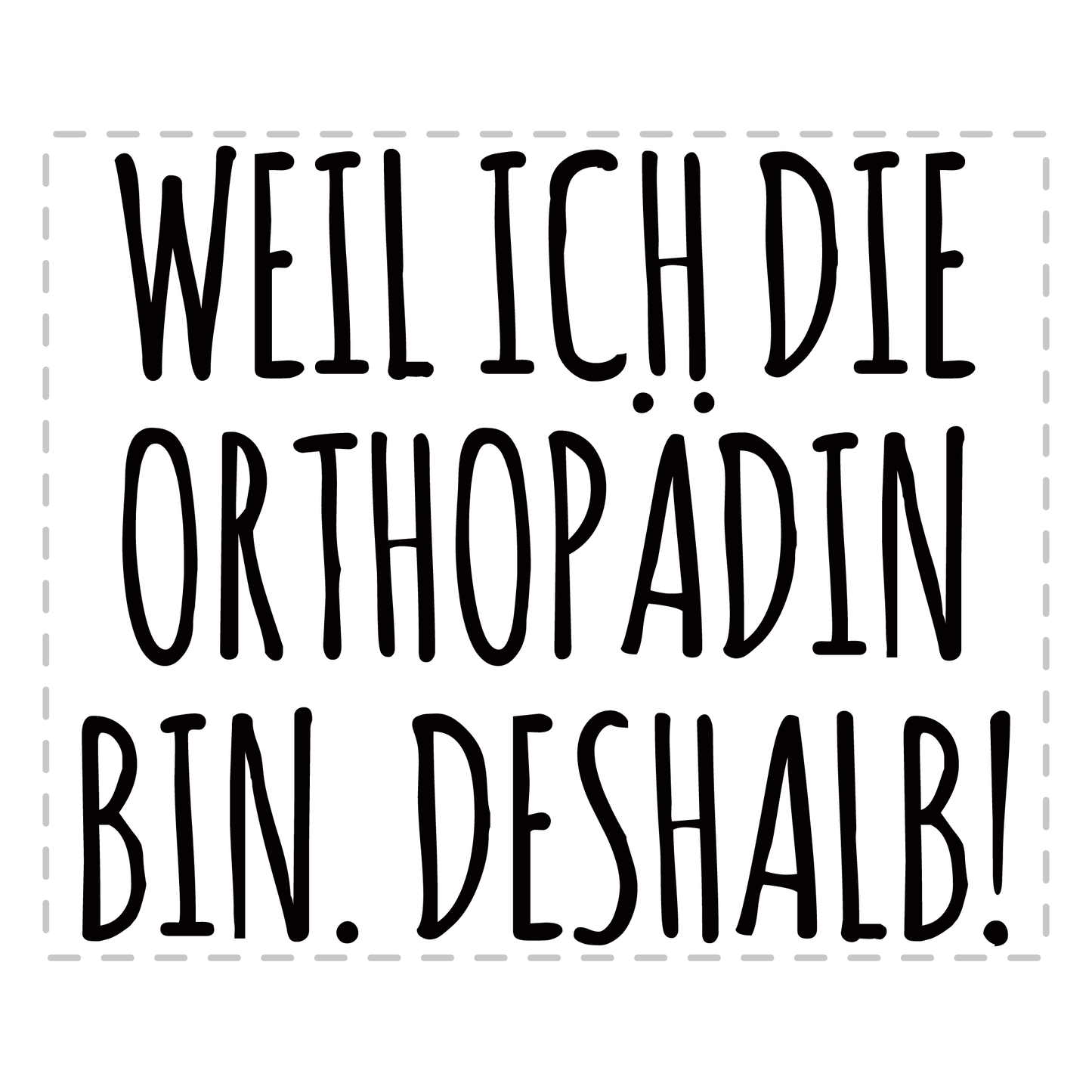 Orthopäde Tasse - Weil ich die Orthopädin bin. Deshalb! (Orthopädie, Geschenk)