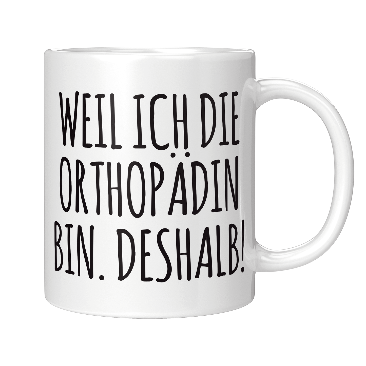 Orthopäde Tasse - Weil ich die Orthopädin bin. Deshalb! (Orthopädie, Geschenk)