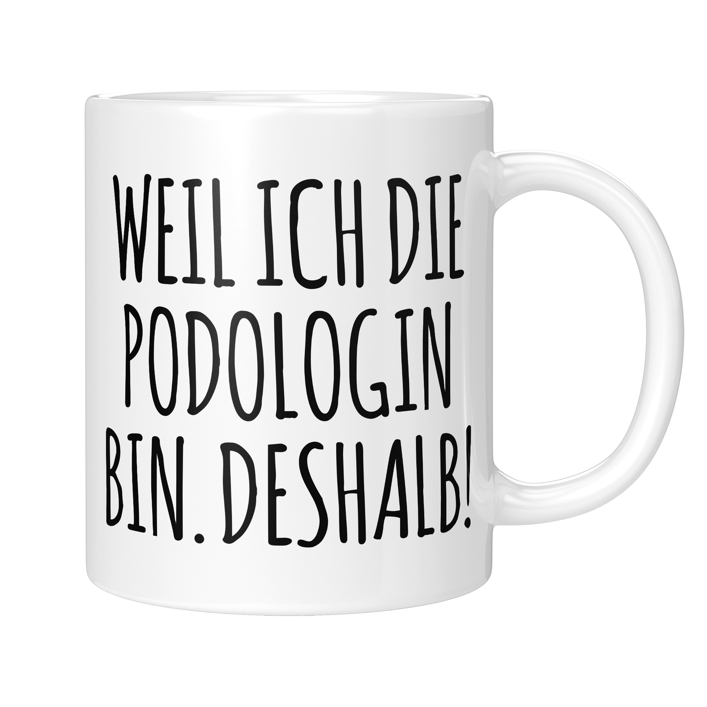 Podologie Tasse - Weil ich die Podologin bin. Deshalb! (Podologe, Geschenk)