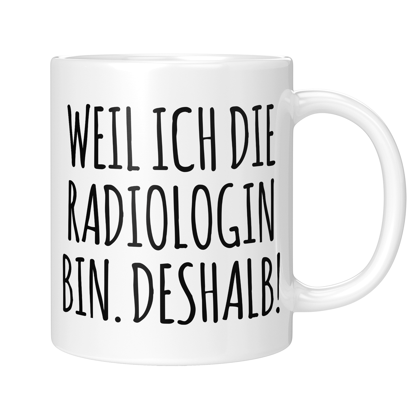 Radiologie Tasse - Weil ich die Radiologin bin. Deshalb! (Radiologe, Geschenk)