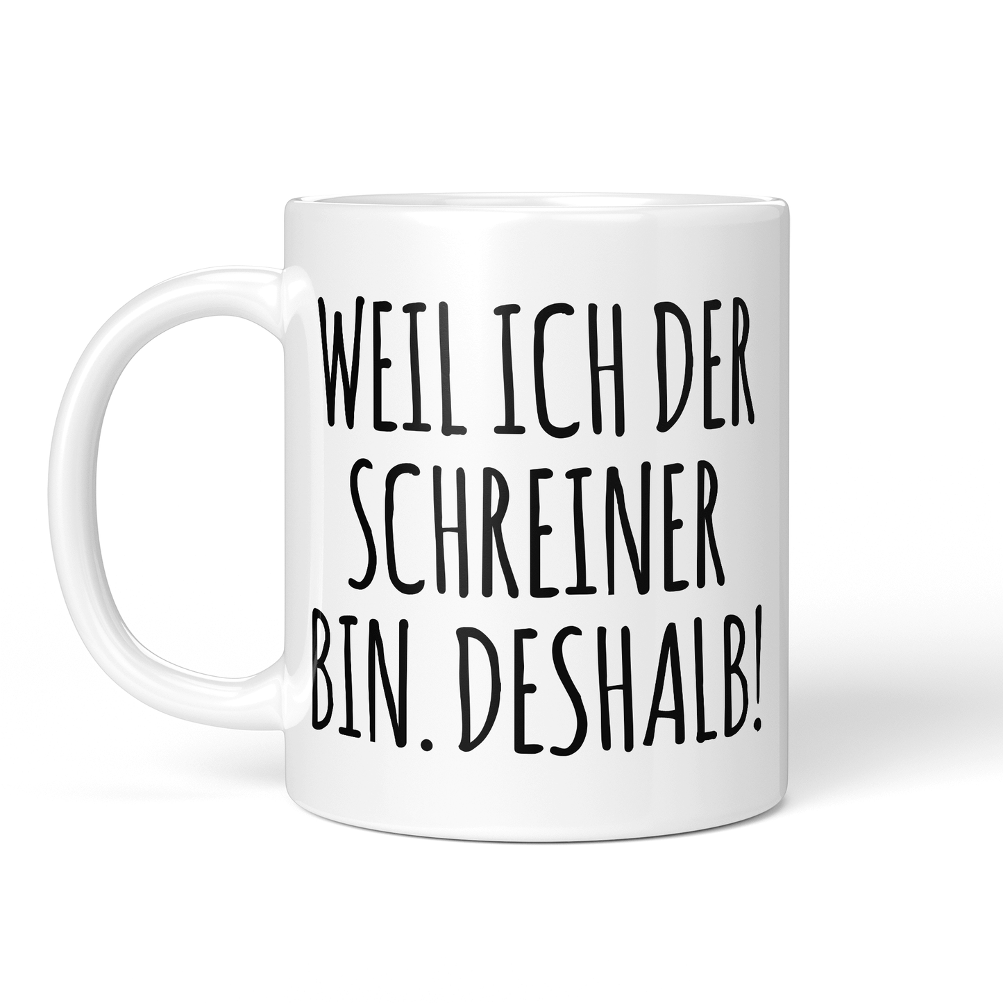 CupHaven® Schreiner Tasse - Weil ich der Schreiner bin. Deshalb! - Geschenk für Schreiner und Schreinerinnen