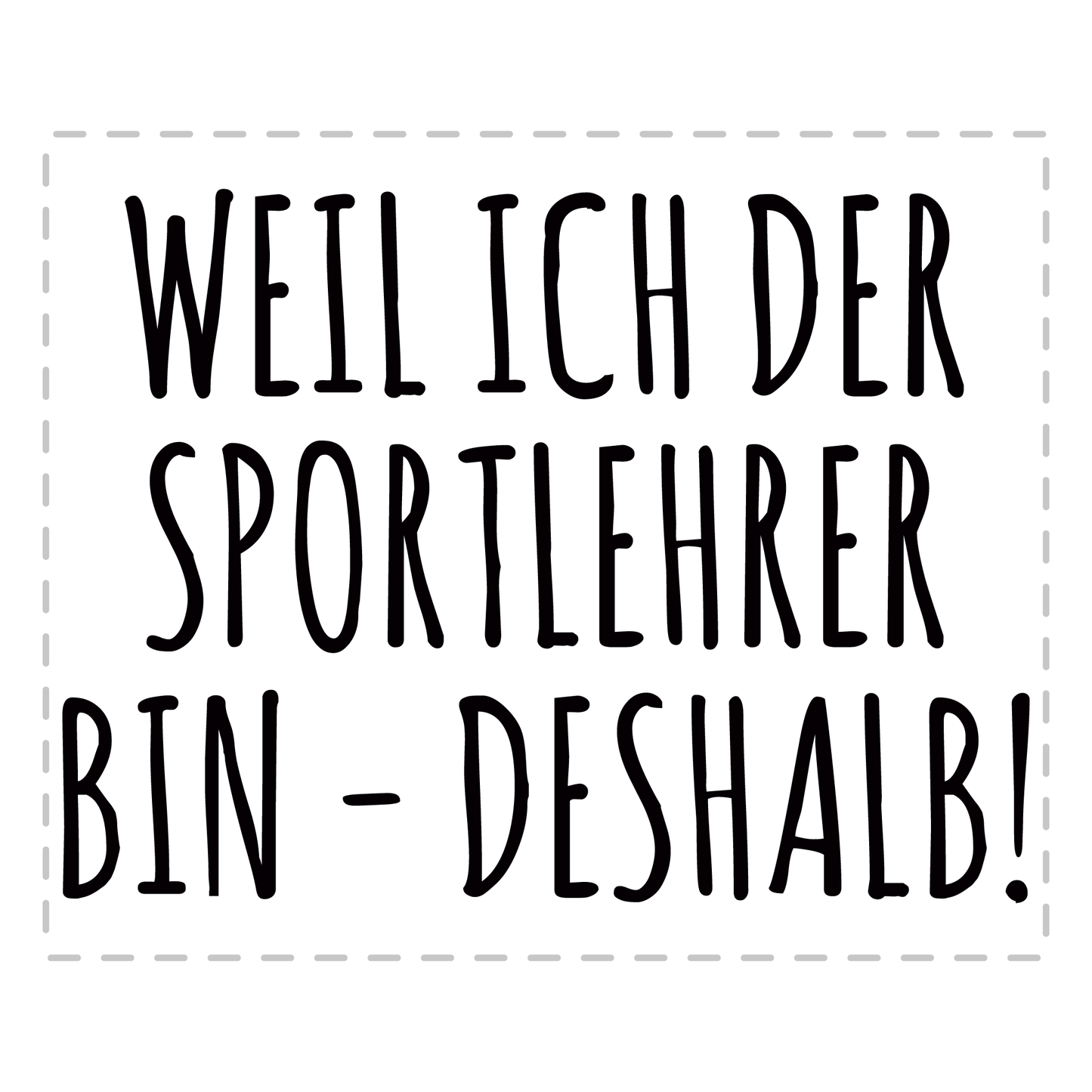 Sportlehrer Tasse - Weil ich der Sportlehrer bin - Deshalb! (Sport, Lehrer, Geschenk)