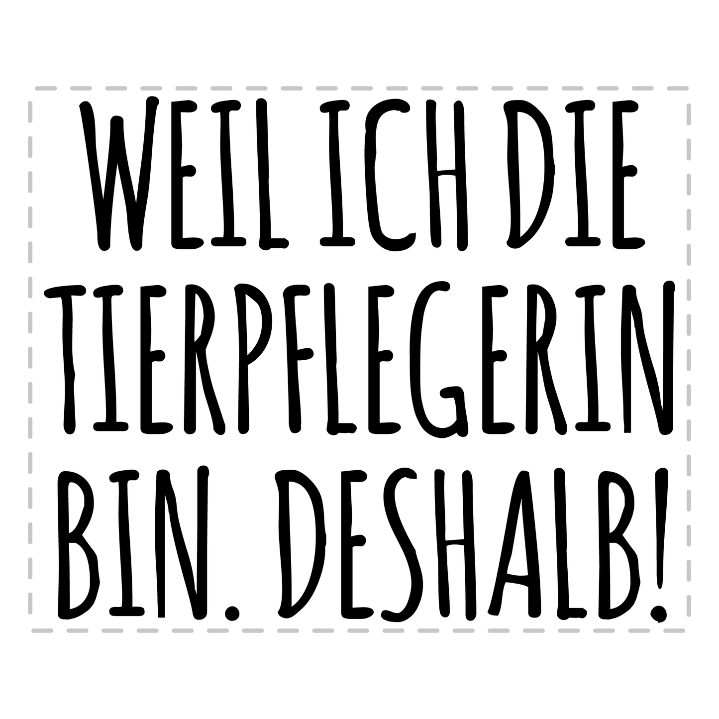 Tierpfleger Tasse - Weil ich die Tierpflegerin bin. Deshalb! (Tierpflege, Geschenk)