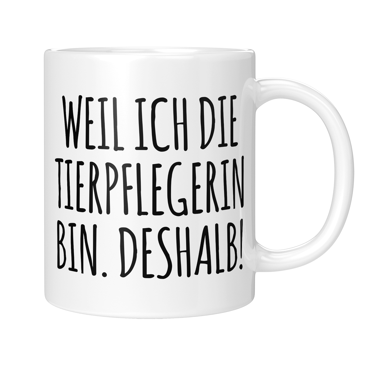 Tierpfleger Tasse - Weil ich die Tierpflegerin bin. Deshalb! (Tierpflege, Geschenk)