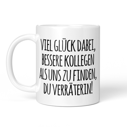 CupHaven® Abschied Kollege Tasse - Viel Glück, Du Verräterin! - Geschenk für Kollegen oder Kollegin zum Jobwechsel bzw. als Abschiedsgeschenk