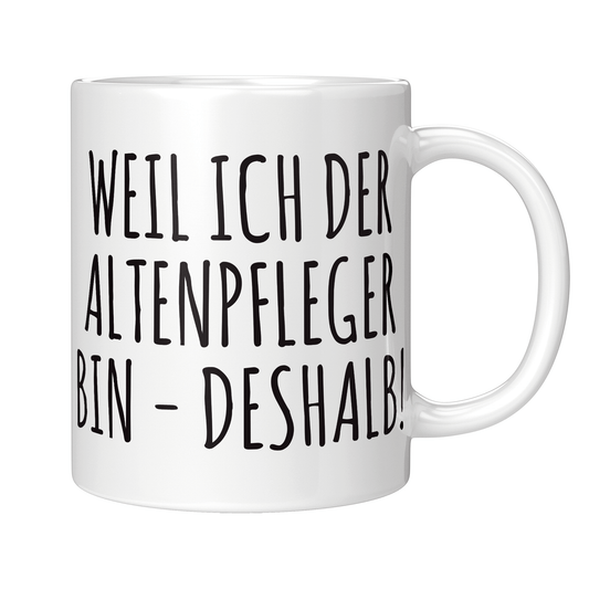 Altenpfleger Tasse Weil ich der Altenpfleger bin