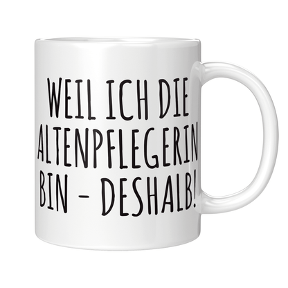 Altenpfleger Tasse Weil ich die Altenpflegerin bin