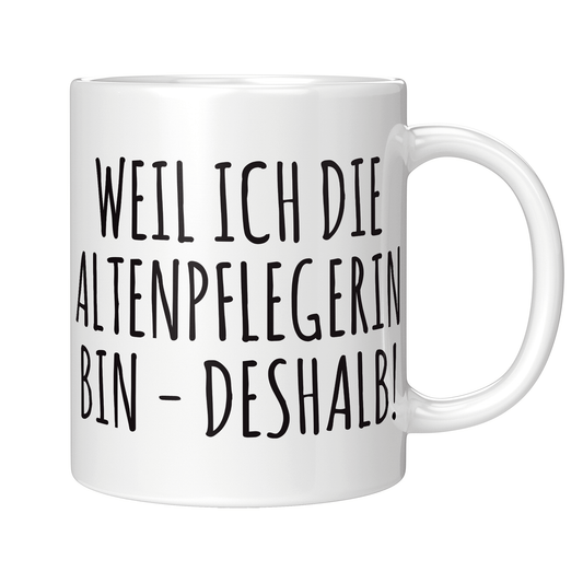 Altenpfleger Tasse Weil ich die Altenpflegerin bin
