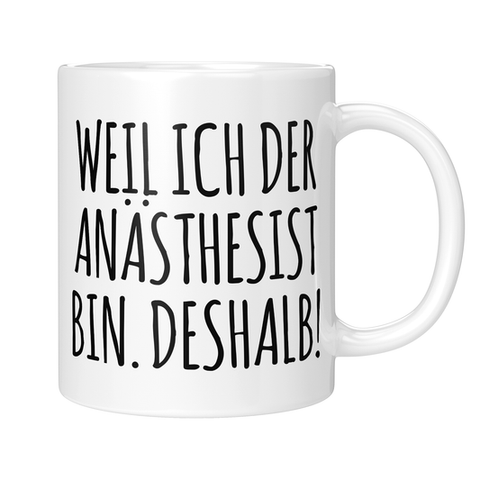 CupHaven® Anästhesie Tasse - Weil ich der Anästhesist bin. Deshalb! - Geschenk für Anästhesisten, Anästhesistinnen und Fachärzte für Anästhesiologie
