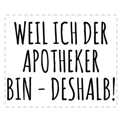 Apotheker Tasse - Weil ich der Apotheker bin - Deshalb! (Apothekerin, Geschenk)