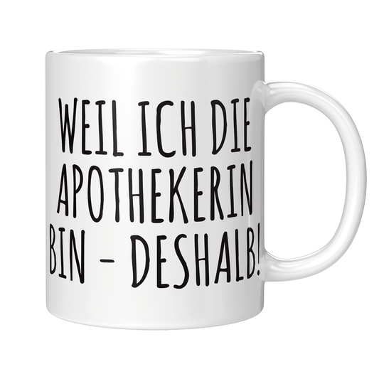 Apotheker Tasse - Weil ich die Apothekerin bin (Apotheke, Geschenk)