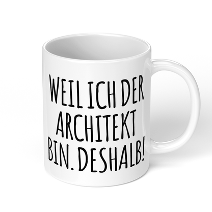CupHaven® Architekt Tasse - Weil ich der Architekt bin. Deshalb! - Geschenk für Architekten und Architektinnen