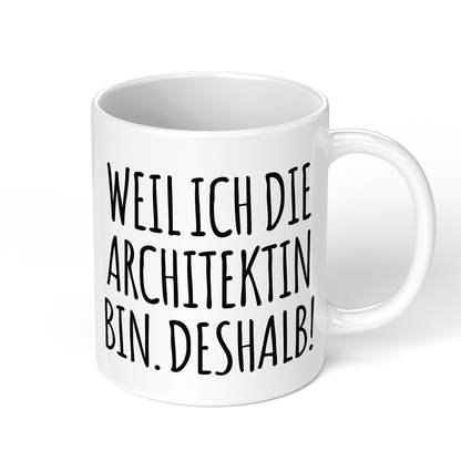 CupHaven® Architekt Tasse - Weil ich die Architektin bin. Deshalb! - Geschenk für Architekten und Architektinnen