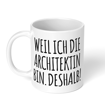CupHaven® Architekt Tasse - Weil ich die Architektin bin. Deshalb! - Geschenk für Architekten und Architektinnen