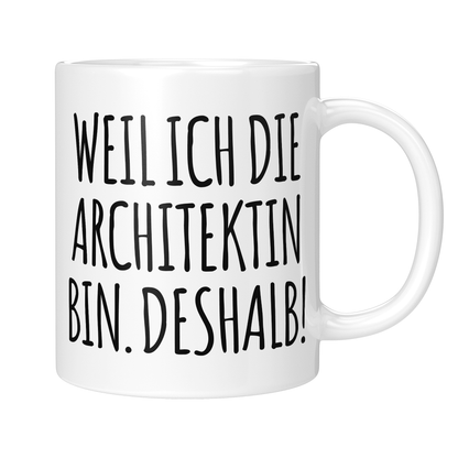 CupHaven® Architekt Tasse - Weil ich die Architektin bin. Deshalb! - Geschenk für Architekten und Architektinnen
