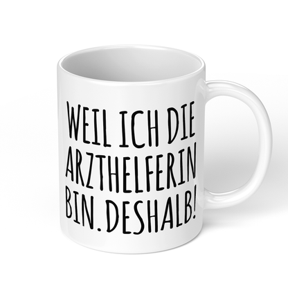 CupHaven® Arzthelferin Tasse - Weil ich die Arzthelferin bin. Deshalb! - Geschenk für Arzthelferinnen und Medizinische Fachangestellte