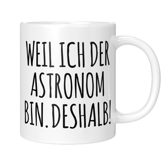 Astronomie Tasse - Weil ich der Astronom bin. Deshalb! (Astronomin, Geschenk)