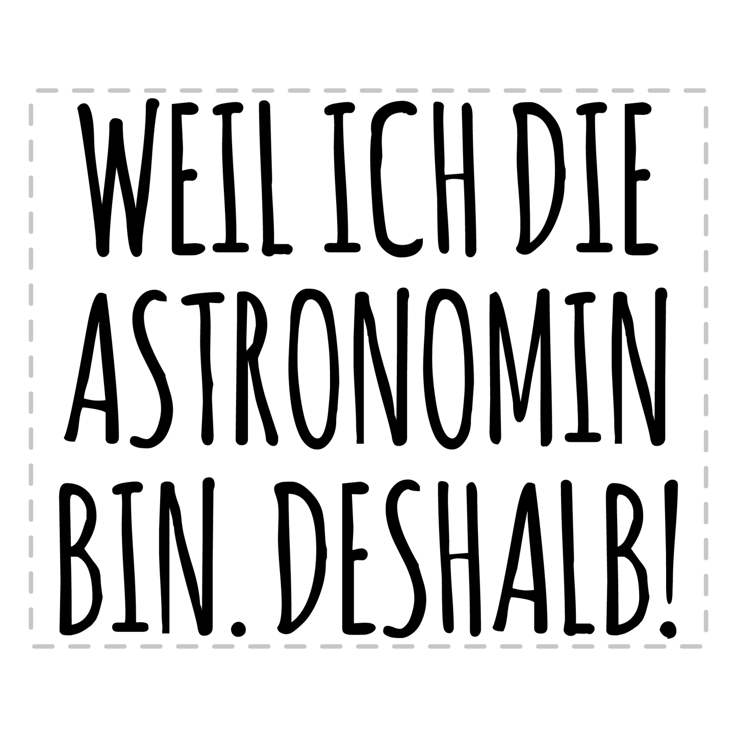 Astronomie Tasse - Weil ich die Astronomin bin. Deshalb! (Astronom, Geschenk)