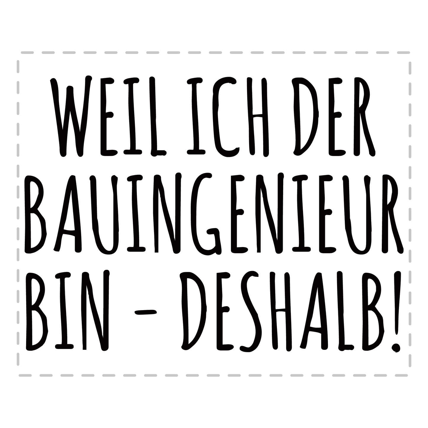 Bauingenieur Tasse - Weil ich der Bauingenieur bin - Deshalb! (Bauingenieurin, Geschenk)