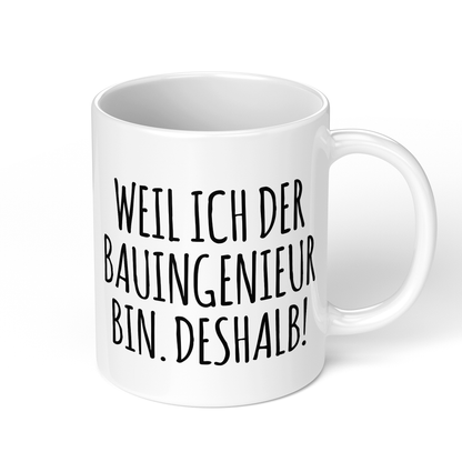 CupHaven® Bauingenieur Tasse - Weil ich der Bauingenieur bin. Deshalb! - Geschenk für Bauingenieure und Bauingenieurinnen
