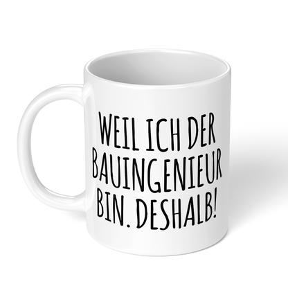 CupHaven® Bauingenieur Tasse - Weil ich der Bauingenieur bin. Deshalb! - Geschenk für Bauingenieure und Bauingenieurinnen
