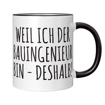 Bauingenieur Tasse - Weil ich der Bauingenieur bin - Deshalb! (Bauingenieurin, Geschenk)