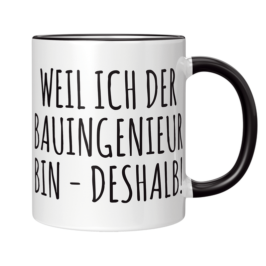 Bauingenieur Tasse - Weil ich der Bauingenieur bin - Deshalb! (Bauingenieurin, Geschenk)