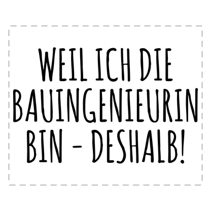 Bauingenieur Tasse - Weil ich die Bauingenieurin bin - Deshalb! (Geschenk)