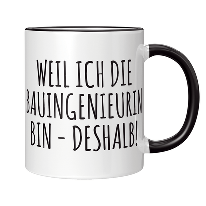 Bauingenieur Tasse - Weil ich die Bauingenieurin bin - Deshalb! (Geschenk)